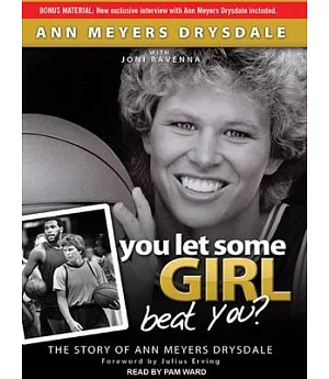 You Let Some Girl Beat You?: The Story of Ann Meyers Drysdale: Library Edition