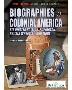 Biographies of Colonial America: Sir Walter Raleigh, Powhatan, Phillis Wheatley, and More