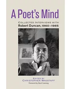 A Poet’s Mind: Collected Interviews With Robert Duncan, 1960-1985