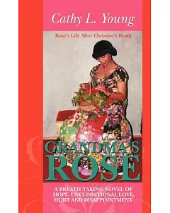 Grandma’s Rose: A Breath Taking Novel of Hope, Unconditional Love, Hurt and Disappointment