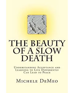The Beauty of a Slow Death: Understanding the Meaning of Acceptance, Living and Fading Into Peace