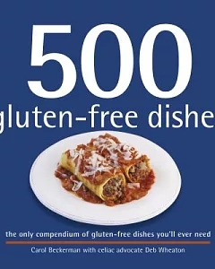 500 Gluten-Free Dishes: The Only Compendium of Gluten-Free Dishes You’ll Ever Need
