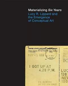 Materializing Six Years: lucy r. Lippard and the Emergence of Conceptual Art