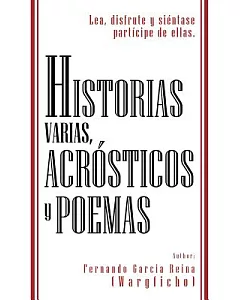 Historias Varias, Acrosticos y Poemas: Lea, Disfrute Y Siéntase Partícipe De Ellas.