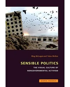 Sensible Politics: The Visual Culture of Nongovernmental Activism