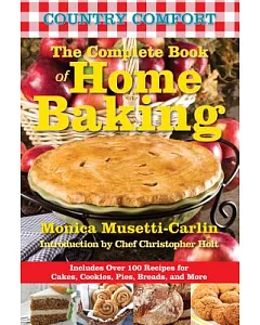 Country Comfort the Complete Book of Home Baking: Includes over 100 Recipes for Cakes, Cookies, Pies, Breads, and More