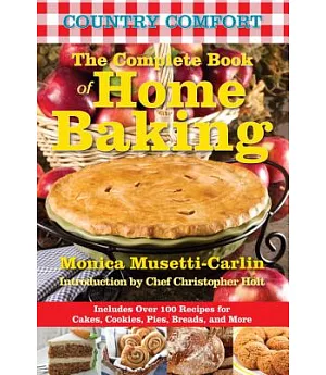 Country Comfort the Complete Book of Home Baking: Includes over 100 Recipes for Cakes, Cookies, Pies, Breads, and More