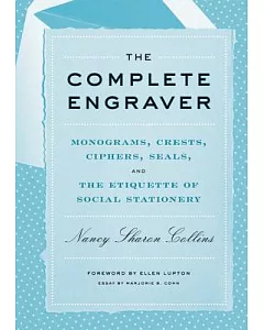 The Complete Engraver: Monograms, Crests, Ciphers, Seals, and the Etiquette of Social Stationery