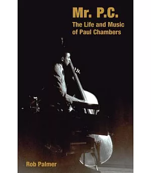 Mr. P.C.: The Life and Music of Paul Chambers