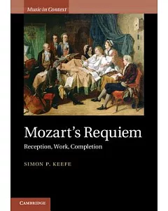 Mozart’s Requiem: Reception, Work, Completion