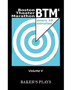 Boston Theatre Marathon of 10-minute Plays Volume V