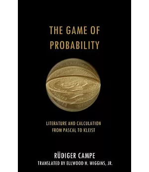 The Game of Probability: Literature and Calculation from Pascal to Kleist