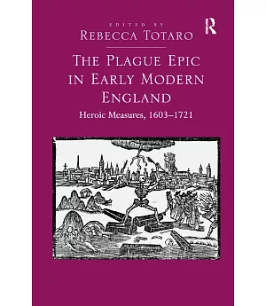 The Plague Epic in Early Modern England: Heroic Measures, 1603-1721