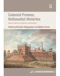 Colonial Frames, Nationalist Histories: Imperial Legacies, Architecture and Modernity