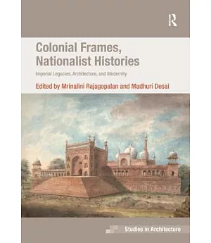 Colonial Frames, Nationalist Histories: Imperial Legacies, Architecture and Modernity