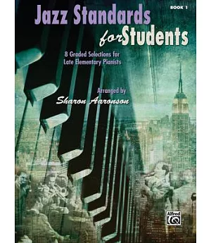 Jazz Standards for Students Book 1: 8 Graded Selections for Late Elementary Pianists