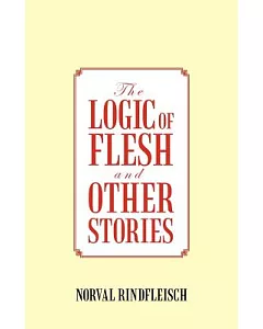 The Logic of Flesh and Other Stories