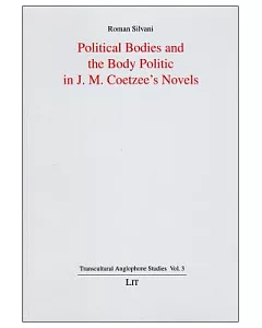 PoLitical Bodies and the Body PoLitic in J. M. Coetzee’s Novels