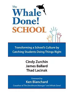 The Whale Done School: Transforming a School’s Culture by Catching Students Doing Things Right