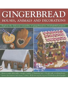 Gingerbread Houses, Animals and Decorations: Explore the Delicious Versatility of Gingerbread in 24 Delightful Projects