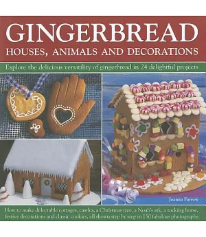 Gingerbread Houses, Animals and Decorations: Explore the Delicious Versatility of Gingerbread in 24 Delightful Projects
