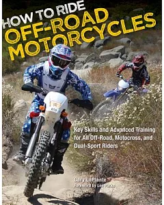How to Ride Off-Road Motorcycles: Key Skills and Advanced Training for All Off-Road, Motocross and Dual-Sport Riders