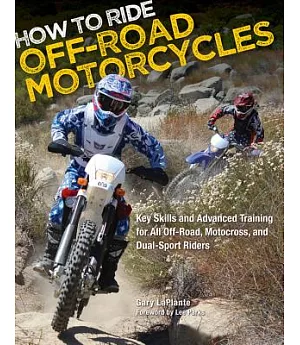 How to Ride Off-Road Motorcycles: Key Skills and Advanced Training for All Off-Road, Motocross and Dual-Sport Riders