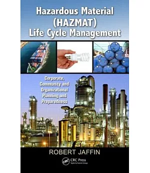 Hazardous Material Hazmat Life Cycle Management: Corporate, Community, and Organizational Planning and Preparedness