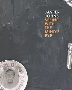 Jasper Johns: Seeing with the Mind’s Eye