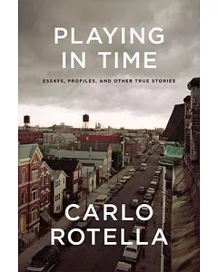 Playing in Time: Essays, Profiles, and Other True Stories