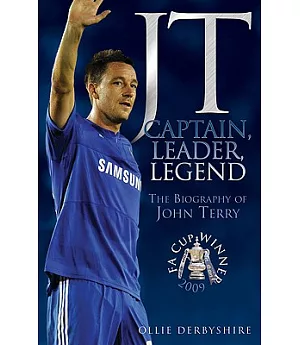 Jt: Captain, Leader, Legend: The Biography of John Terry