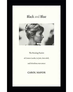 Black and Blue: The Bruising Passion of Camera Lucida, La Jetee, Sans Soleil, and Hiroshima Mon Amour