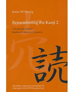 Remembering the Kanji: A Systematic Guide to Reading Japanese Characters