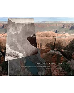 Reconstructing the View: The Grand Canyon Photographs of Mark Klett and byron Wolfe