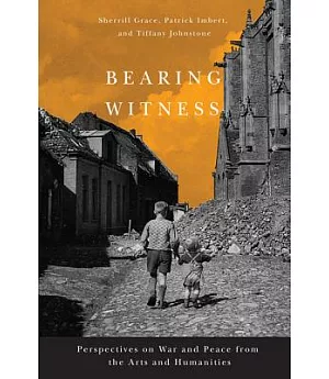 Bearing Witness: Perspectives on War and Peace from the Arts and Humanities