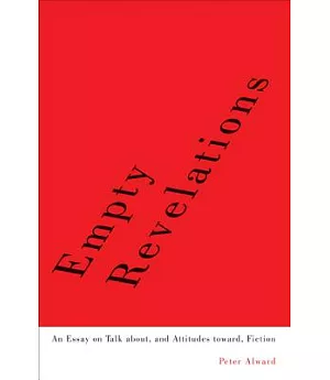Empty Revelations: An Essay on Talk About, and Attitudes Toward, Fiction
