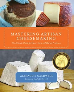 Mastering Artisan Cheesemaking: The Ultimate Guide for the Home-Scale and Market Producer