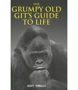 The Grumpy Old Git’s Guide to Life