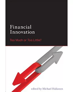 Financial Innovation: Too Much or Too Little?