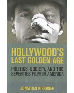 Hollywood’s Last Golden Age: Politics, Society, and the Seventies Film in America