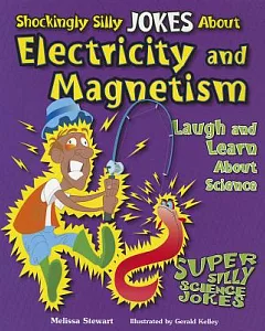 Shockingly Silly Jokes About Electricity and Magnetism: Laugh and Learn About Science