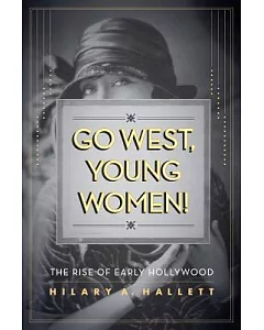 Go West, Young Women!: The Rise of Early Hollywood