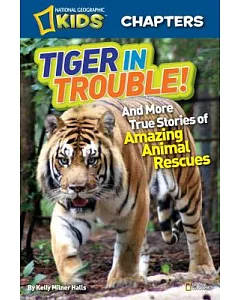 Tiger in Trouble!: And More True Stories of Amazing Animal Rescues