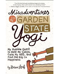 Misadventures of a Garden State Yogi: My Humble Quest to Heal My Colitis, Calm My ADD, and Find the Key to Happiness