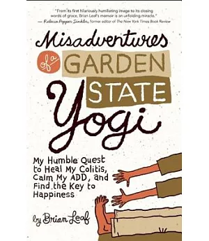 Misadventures of a Garden State Yogi: My Humble Quest to Heal My Colitis, Calm My ADD, and Find the Key to Happiness