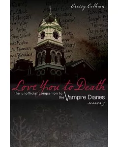 LovE You to DEath, SEason 3: ThE UnoffiCial Companion to thE VampirE DiariEs