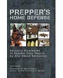 Prepper’s Home Defense: Security Strategies to Protect Your Family by Any Means Necessary