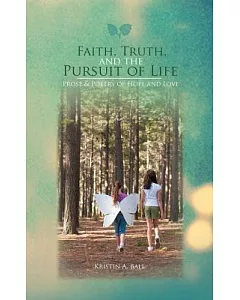 Faith, Truth, and the Pursuit of Life: Prose & Poetry of Hope and Love