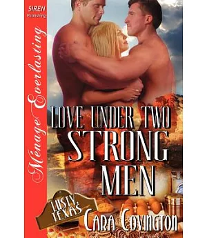 Love Under Two Strong Men: The Lusty, Texas Collection