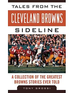 Tales from the Cleveland Browns Sideline: A Collection of the Greatest Browns Stories Ever Told
